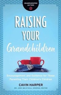 bokomslag Raising Your Grandchildren - Encouragement and Guidance for Those Parenting Their Children`s Children