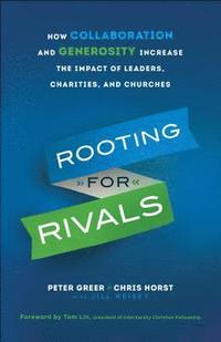 bokomslag Rooting for Rivals  How Collaboration and Generosity Increase the Impact of Leaders, Charities, and Churches
