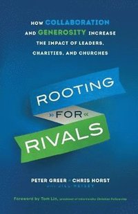 bokomslag Rooting for Rivals - How Collaboration and Generosity Increase the Impact of Leaders, Charities, and Churches