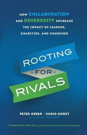 bokomslag Rooting for Rivals  How Collaboration and Generosity Increase the Impact of Leaders, Charities, and Churches