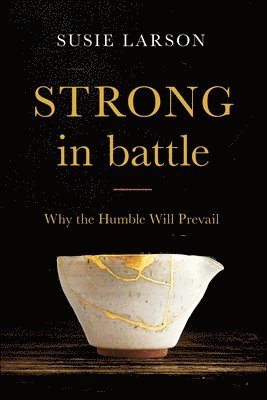 Strong in Battle  Why the Humble Will Prevail 1