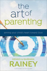 bokomslag The Art of Parenting  Aiming Your Child`s Heart toward God
