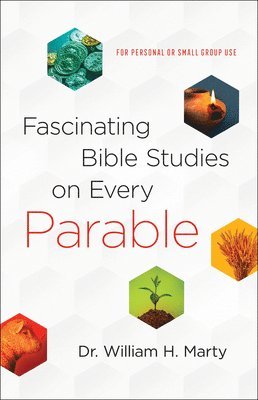 Dr. William H. Marty, William H. Marty, Marty - Fascinating Bible Studies on Every Parable – For Personal or Small Group Use, Häftad