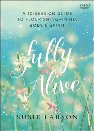 bokomslag Fully Alive - Learning to Flourish--Mind, Body & Spirit