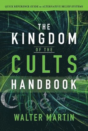 Walter Martin, Jill Martin Rische - Kingdom of the Cults Handbook – Quick Reference Guide to Alternative Belief Systems, Häftad