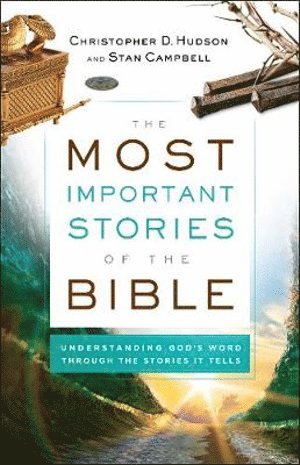 Christopher D. Hudson, Stan Campbell, Christopher D Hudson - Most Important Stories of the Bible – Understanding God`s Word through the Stories It Tells, Häftad