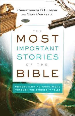 The Most Important Stories of the Bible  Understanding God`s Word through the Stories It Tells 1
