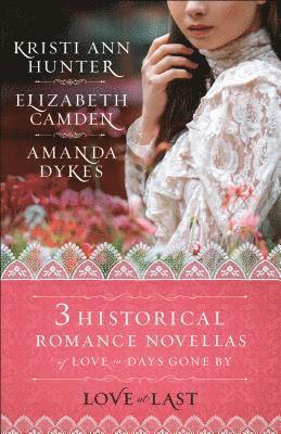 bokomslag Love at Last: Three Historical Romance Novellas of Love in Days Gone by