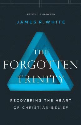 The Forgotten Trinity  Recovering the Heart of Christian Belief 1