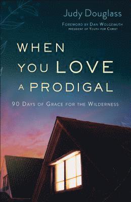 bokomslag When You Love a Prodigal - 90 Days of Grace for the Wilderness