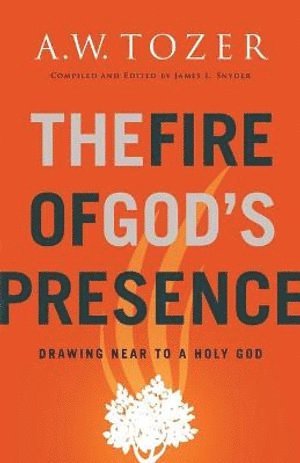 A.W. Tozer, A. W. Tozer, A W Tozer - Fire of God's Presence, Häftad
