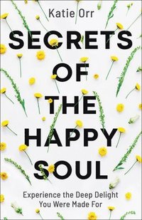 bokomslag Secrets of the Happy Soul