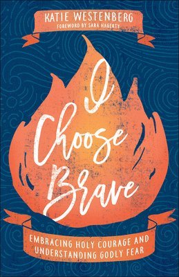 bokomslag I Choose Brave - Embracing Holy Courage and Understanding Godly Fear