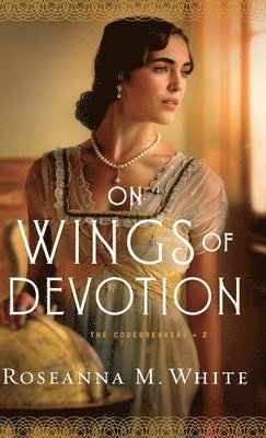 Roseanna M. White - On Wings of Devotion, Inbunden