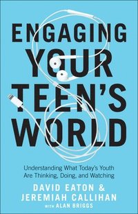 bokomslag Engaging Your Teen`s World  Understanding What Today`s Youth Are Thinking, Doing, and Watching