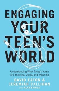 bokomslag Engaging Your Teen`s World - Understanding What Today`s Youth Are Thinking, Doing, and Watching