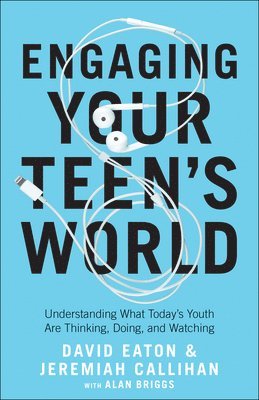 Engaging Your Teen`s World  Understanding What Today`s Youth Are Thinking, Doing, and Watching 1