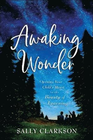 bokomslag Awaking Wonder - Opening Your Child`s Heart to the Beauty of Learning