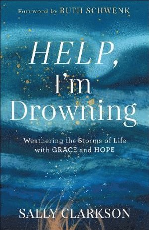 bokomslag Help, I`m Drowning  Weathering the Storms of Life with Grace and Hope