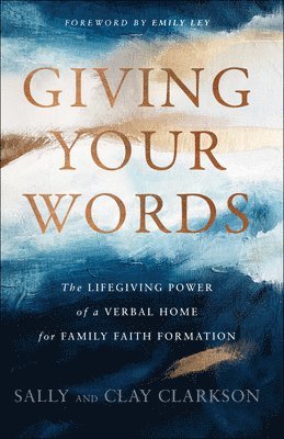 bokomslag Giving Your Words - The Lifegiving Power of a Verbal Home for Family Faith Formation