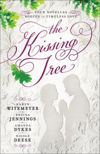 bokomslag The Kissing Tree  Four Novellas Rooted in Timeless Love