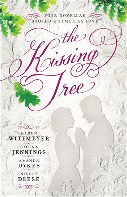 Karen Witemeyer, Regina Jennings, Amanda Dykes, Nicole Deese - Kissing Tree – Four Novellas Rooted in Timeless Love, Häftad