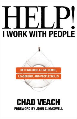 Chad Veach, John Maxwell - Help! I Work with People – Getting Good at Influence, Leadership, and People Skills, Häftad