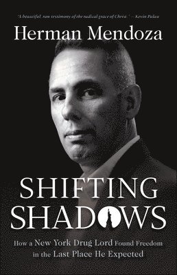 Shifting Shadows  How a New York Drug Lord Found Freedom in the Last Place He Expected 1