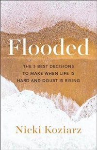 bokomslag Flooded - The 5 Best Decisions to Make When Life Is Hard and Doubt Is Rising