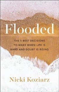 bokomslag Flooded  The 5 Best Decisions to Make When Life Is Hard and Doubt Is Rising