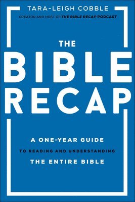 The Bible Recap  A OneYear Guide to Reading and Understanding the Entire Bible 1