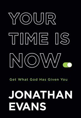 bokomslag Your Time Is Now  Get What God Has Given You