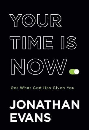 Your Time Is Now  Get What God Has Given You 1