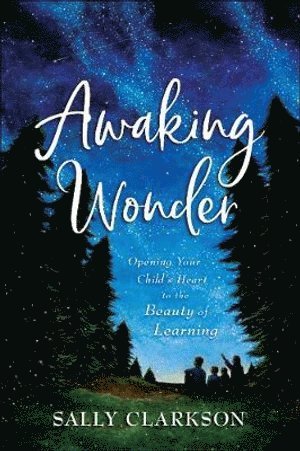 bokomslag Awaking Wonder - Opening Your Child`s Heart to the Beauty of Learning