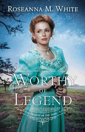 Roseanna M. White - Worthy of Legend, Häftad