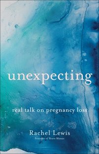 bokomslag Unexpecting  Real Talk on Pregnancy Loss