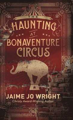 Jaime Jo Wright - The Haunting at Bonaventure Circus, Inbunden