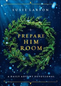 bokomslag Prepare Him Room  A Daily Advent Devotional