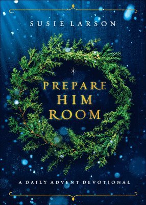 Prepare Him Room  A Daily Advent Devotional 1
