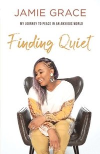 bokomslag Finding Quiet - My Journey to Peace in an Anxious World