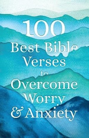 Bethany House - 100 Best Bible Verses to Overcome Worry and Anxiety, Häftad