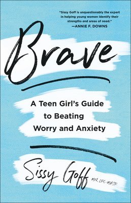 Brave  A Teen Girl`s Guide to Beating Worry and Anxiety 1