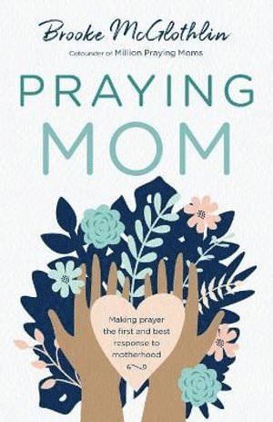 bokomslag Praying Mom - Making Prayer the First and Best Response to Motherhood