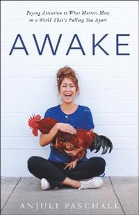 bokomslag Awake - Paying Attention to What Matters Most in a World That`s Pulling You Apart