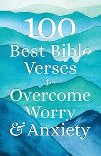 bokomslag 100 Best Bible Verses to Overcome Worry and Anxiety