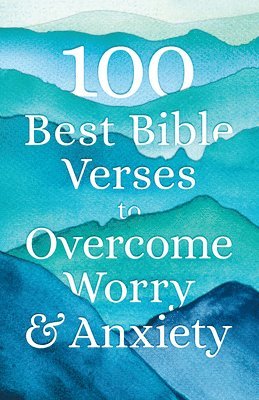 100 Best Bible Verses to Overcome Worry and Anxiety 1