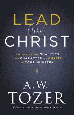 A. W. Tozer, James L. Snyder - Lead like Christ, Inbunden