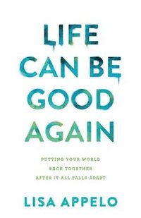 bokomslag Life Can Be Good Again - Putting Your World Back Together After It All Falls Apart