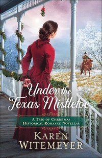 bokomslag Under the Texas Mistletoe  A Trio of Christmas Historical Romance Novellas