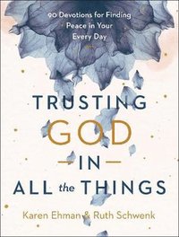 bokomslag Trusting God in All the Things - 90 Devotions for Finding Peace in Your Every Day